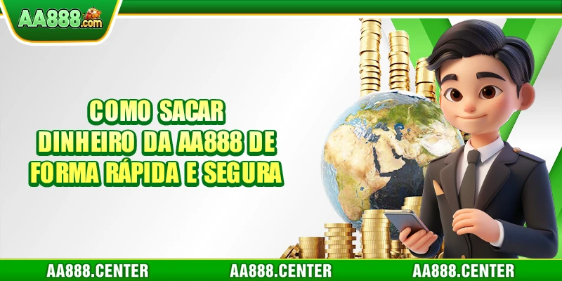 Como Sacar Dinheiro da AA888 de Forma Rápida e Segura
