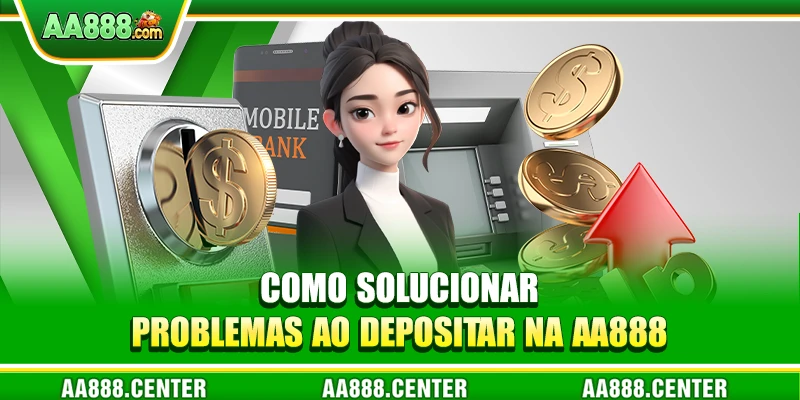 Como solucionar problemas ao depositar na AA888
