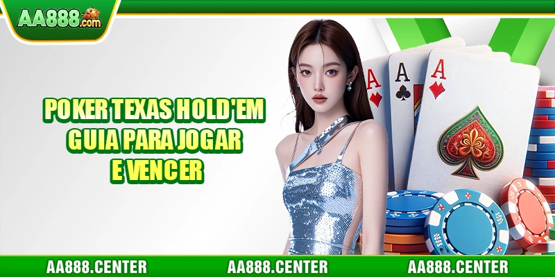 Poker Texas Hold'em - Guia para Jogar e Vencer