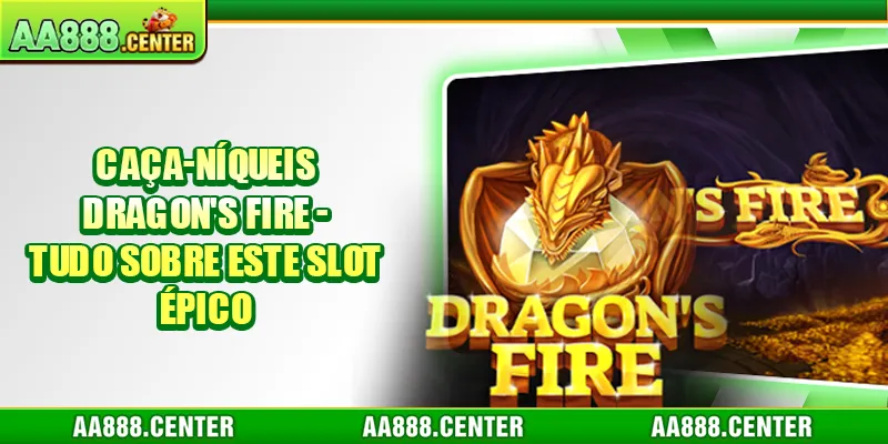 Caça-níqueis Dragon's Fire - Tudo Sobre Este Slot Épico