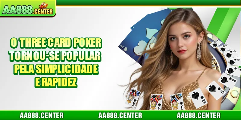O three card poker tornou-se popular pela simplicidade e rapidez