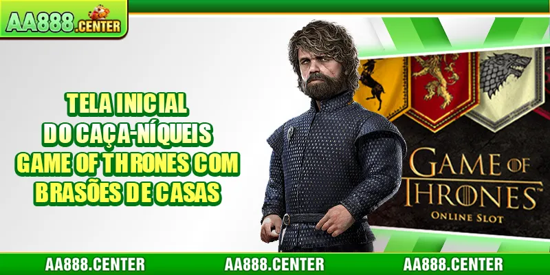 Tela inicial do caça-níqueis Game of Thrones com brasões de casas