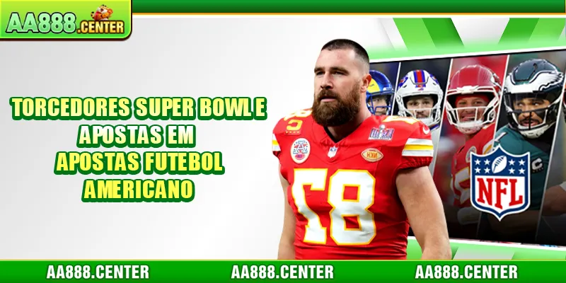 Torcedores Super Bowl e apostas em Apostas Futebol Americano