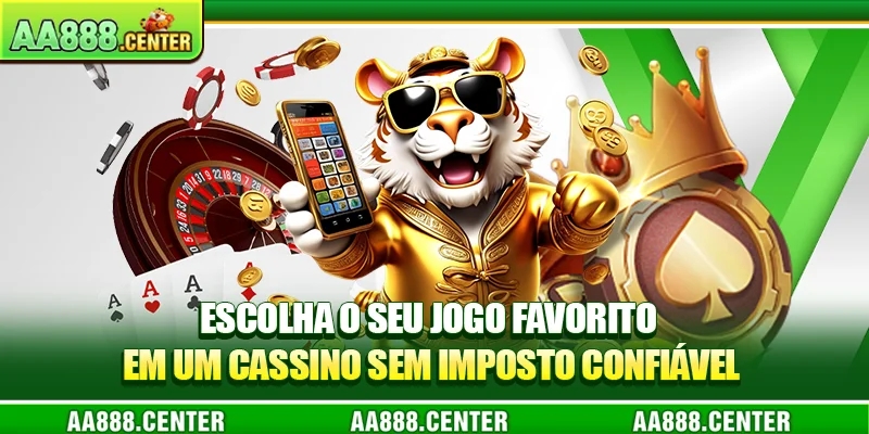 Escolha o seu jogo favorito em um cassino sem imposto confiável